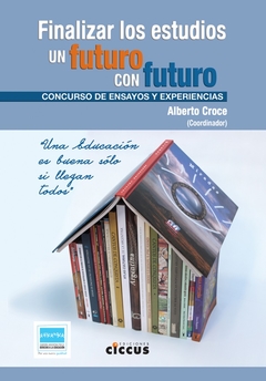 Finalizar los estudios - Un futuro con futuro - Alberto Croce - Libro