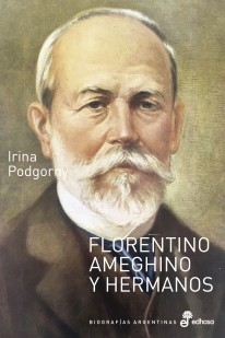 Florentino Ameghino y hermanos - Irina Podgorny - Libro