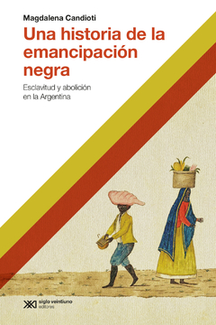 Una historia de la emancipación negra - Magdalena Candioti