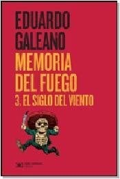 Memoria del fuego 3. El siglo del viento - Eduardo Galeano - Libro