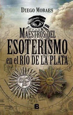 Maestros del esoterismo en el Río de La Plata - Diego Moraes - Libro