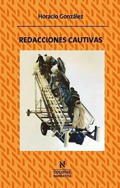 Redacciones cautivas - Horacio González - Libro