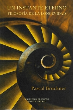 Un instante eterno - Filosofía de la longevidad - Pascal Bruckner
