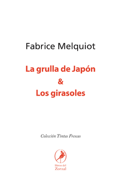 La grulla de Japón y los girasoles - Fabrice Melquiot