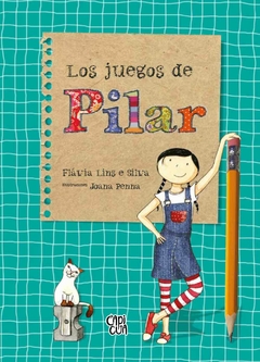 Los juegos de Pilar - Flavia Lins e Silva / Joana Penna (Ilustraciones)
