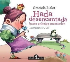 Hada desencantada busca príncipe encantador - Graciela Bialet / O'kif