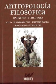 Antropología filosófica (para no filósofos) - Anzoátegui / Bolla / Femenías - Libro