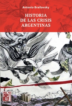 Historia de las crisis argentinas - Antonio Brailovsky