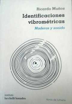 Identificaciones vibrométricas - Maderas y sonido - Ricardo Muñoz - Libro