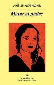 Matar al padre - Amélie Nothomb - Libro - comprar online