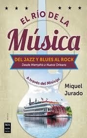 El río de la música - Del Jazz y Blues al Rock - Miguel Jurado - Libro