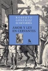 Amor y ley en Cervantes - Roberto González Echevarría - Libro