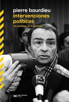 Intervenciones políticas - Un sociólogo en la barricada - Pierre Bourdieu
