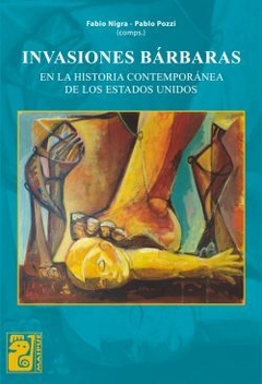 Invasiones bárbaras en la historia contemporánea de los Estados Unidos - Fabio Nigra / Pablo Pozzi