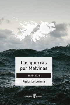 La guerra por Malvinas 1982 - 2022 - Federico Lorenz