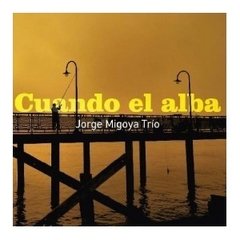 Jorge Migoya trío - Cuando el alba - CD