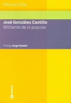 José González Castillo - Militante de lo popular - Mónica Villa - Libro