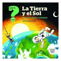 La tierra y el sol para los mas curiosos - Carla Baredes e Ileana Lotersztain - Libro