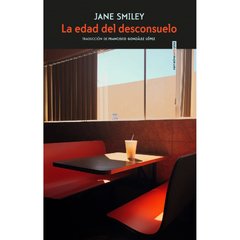 La edad del desconsuelo - Jane Smiley - Libro