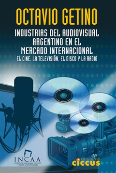 Industrias del audiovisual argentino en el mercado internacional - Octavio Getino - Libro