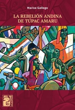 La rebelión andina de Túpac Amaru - Marisa Gallego