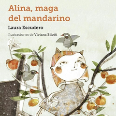 Alina, maga del mandarino - Laura Escudero / Viviana Bilotti (Ilustraciones)