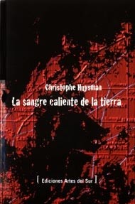 La sangre caliente de la tierra - Christophe Huysman - Libro
