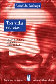 Tres vidas secretas - Reinaldo Laddaga - Libro