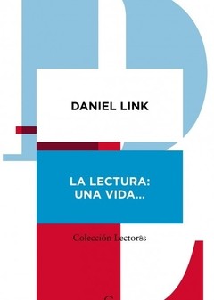 La lectura: una vida... - Daniel Link - Libro