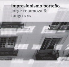 Jorge Retamoza & Tango XXX - Impresionismo porteño - CD