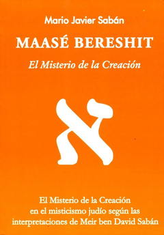 Maasé Bereshit - El misterio de la creación - Mario Javier Sabán