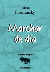 Marchar de día - Luisa Futoransky - Libro