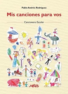 Mis canciones para vos - Cancionero escolar - Pablo A. Rodríguez - Libro