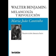 Walter Benjamin: Melancolía y Revolución -María Joao Cantinho - Libro