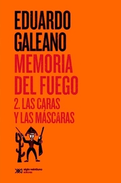 Memoria del fuego 2 - Las caras y las máscaras - Eduardo Galeano