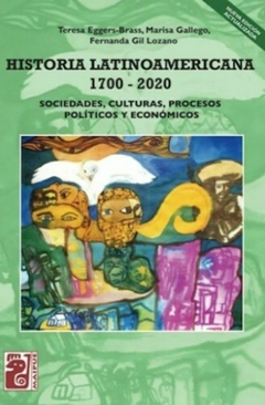 Historia latinoamericana 1700-2020 - Fernanda Gil Lozano / Marisa Gallego / Teresa Eggers-Brass