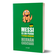 Messi es un perro y otros cuentos - Hernán Casciari - Libro