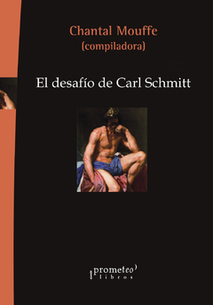 El desafío de Carl Schmitt - Chantal Mouffe (Compiladora)