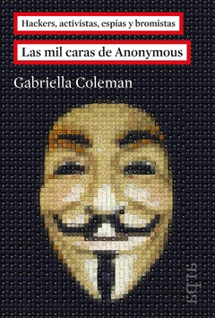 Las mil caras de Anonymous - Gabriella Coleman - Libro