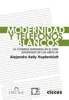 Modernidad y teléfonos blancos - Alejandro Kelly Hopfenblatt - Libro