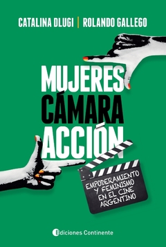 Mujeres, cámara, acción - Catalina Dlugi / Rolando Gallego