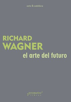 El arte del futuro - Richard Wagner - Libro