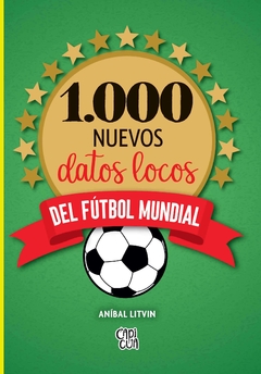 1000 nuevos datos locos del futbol mundial - Anibal Litvin