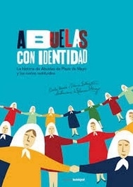 Abuelas con identidad - Carla Baredes e Ileana Lotersztain / Eleonora Arroyo (ilustraciones)