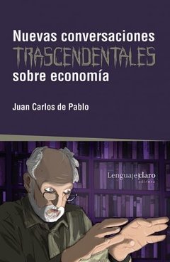 Nuevas conversaciones trascendentales sobre economía - Juan Carlos de Pablo - Libro