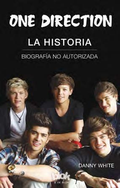 One Direction - La historia - Biografía No Autorizada - Danny White - Libro