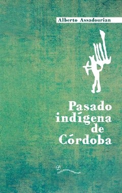 Pasado indígena de Córdoba - Alberto Assadourian - Libro