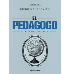 El pedagogo y el caso del fin del mundo - Diego Manusovich - Libro