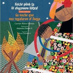 La noche que nos regalaron el fuego - Carmen Muñoz Hurtado - Libro (castellano/mapuche)