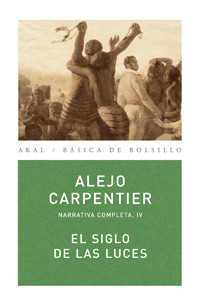 El Siglo de las Luces - Narrativa completa IV - Alejo Carpentier